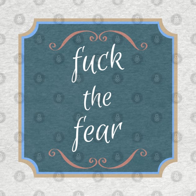 Fuck The Fear by wmbarry